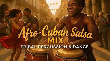 Afro-Cuban Salsa Mix for Dancing – Tribal Percussion, Congas & Tambores
