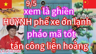 xem là ghiền ! HUYNH phế xe ớn lạnh pháo mã tốt tấn công liên hoàng