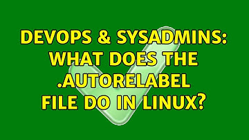 DevOps & SysAdmins: What does the .autorelabel file do in Linux? (2 Solutions!!)
