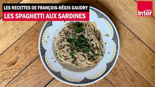 Les spaghetti aux sardines - Les recettes de François-Régis Gaudry