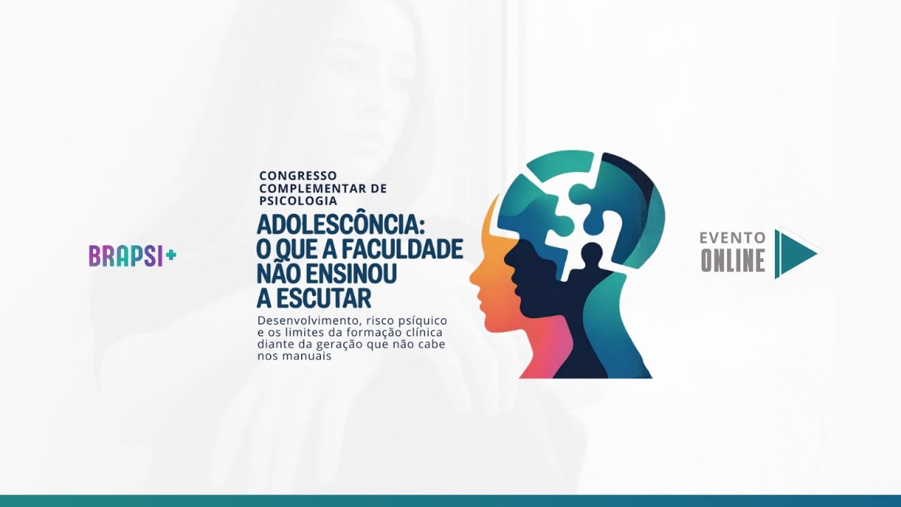 21/03 - Cong.Complementar - ADOLESCÊNCIA: O QUE A FACULDADE NÃO ENSINOU A ESCUTAR