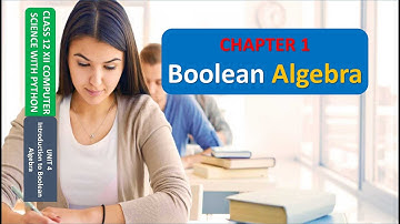 CLASS 12 XII COMPUTER SCIENCE UNIT 4 CHAPTER 1 BOOLEAN ALGEBRA