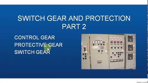 SWITCH GEAR AND PROTECTION PART 2. CONTENTS ARE CONTROL GEAR.  PROTECTIVE GEAR.  SWITCH GEAR.