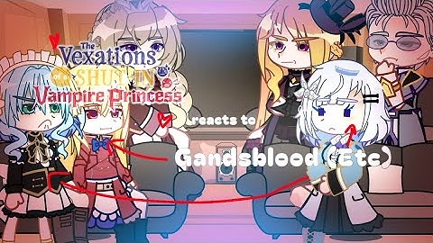 The Vexations Shut In Vampire Princess React To Grandsblood (Etc) (Description)