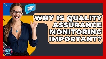Why Is Quality Assurance Monitoring Important? - Customer Support Coach