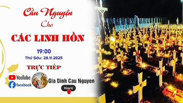 Trực tiếp: Gia đình cầu nguyện "Cầu cho các linh hồn" lúc 19giờ30