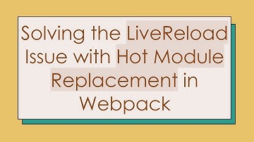 Solving the LiveReload Issue with Hot Module Replacement in Webpack
