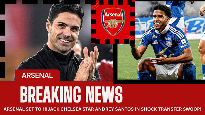 ARSENAL SET TO HIJACK CHELSEA STAR ANDREY SANTOS IN SHOCK TRANSFER SWOOP!