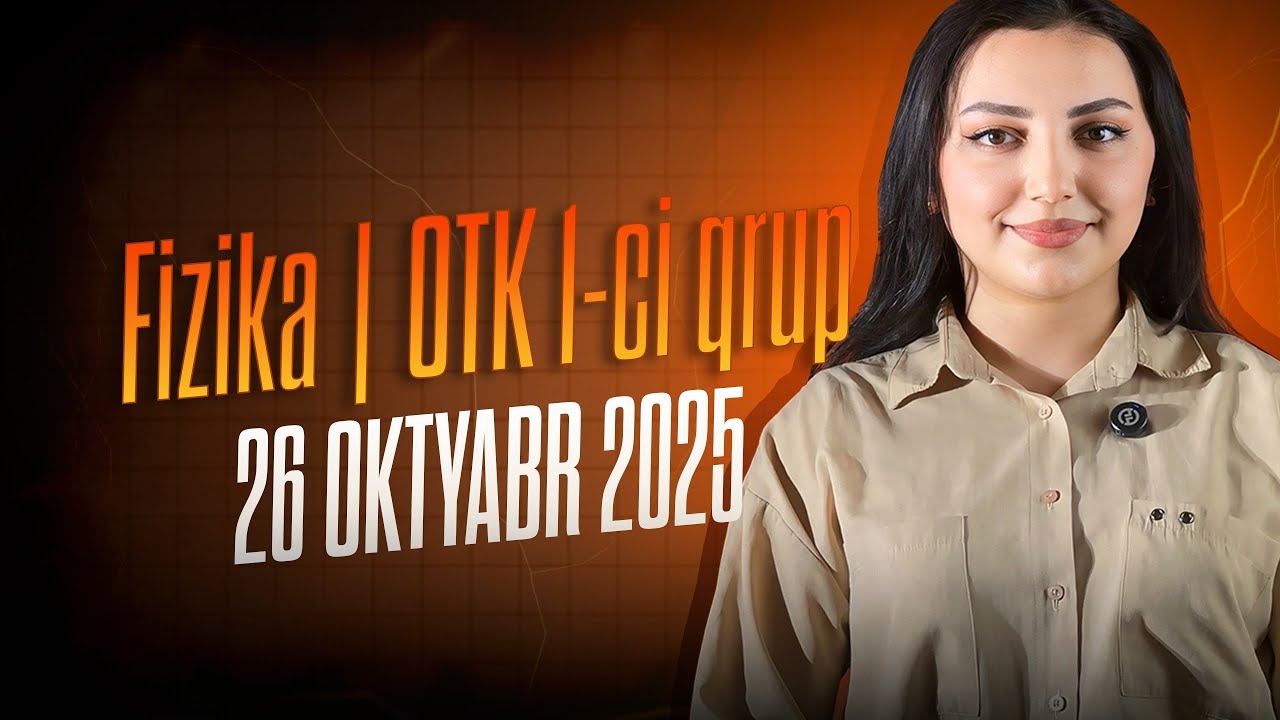 Fizika | OTK 26 Oktyabr 2025 ci il ( I qrup)