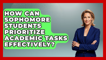 How Can Sophomore Students Prioritize Academic Tasks Effectively? - Steps to Sophomore Year