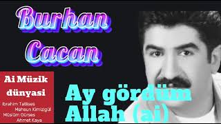 Burhan Cacan - Ay gördüm Allah (ai) Resimi