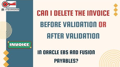 Can i Delete the invoice before Validation or After validation in Oracle EBS and Fusion Payables?