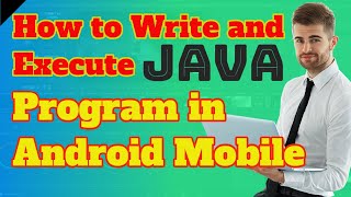How to run a Java Program in Android Mobile and Smartphone