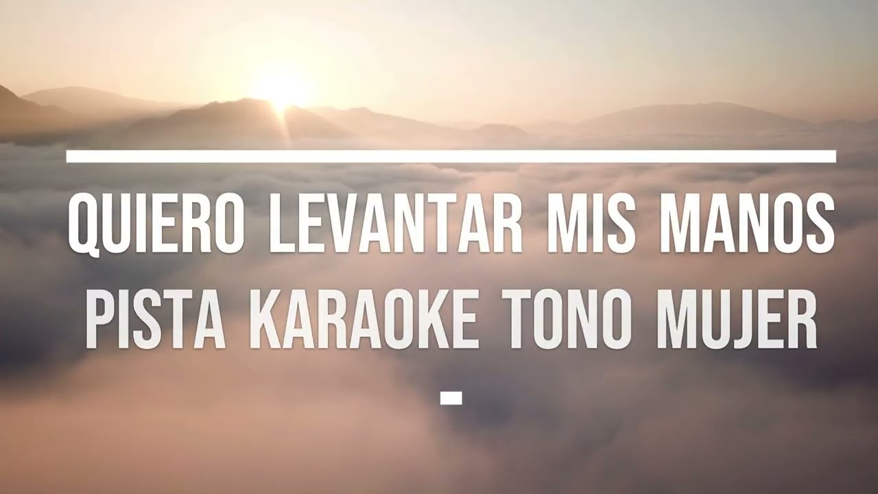 Karaoke cristiano acustico: QUIERO LEVANTAR MIS MANOS, tono para mujer