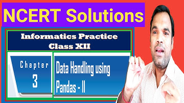 NCERT Solutions | Chapter 3 Data Handling using Pandas - II | Informatics Practices Class 12 | Part1