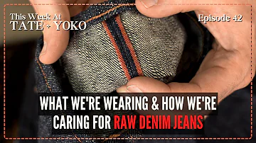 What We're Wearing & How We're Caring For Raw Denim Jeans - This Week At Tate + Yoko: Ep 42