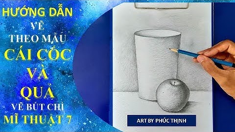 Vẽ Theo Mẫu Cái Cốc Và Quả | Mĩ Thuật 7 | Art by Phúc Thịnh