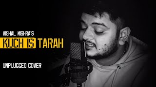 Vishal Mishra - Kuch Is Tarah Reprise Cover | Atif Aslam