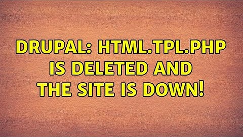 Drupal: html.tpl.php is deleted and the site is down!