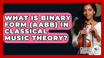 What Is Binary Form (AABB) In Classical Music Theory? - Classical Serenade