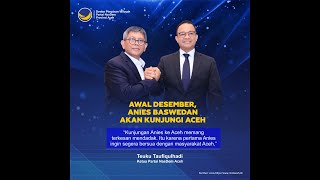 Anies Baswedan akan Silaturahmi ke Aceh awal Desember | Ketua NasDem Aceh Penuhi Janji !