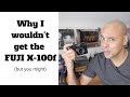 Why I wouldn't get the Fuji X-100f!  (but you might)