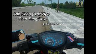 ANH KHÔNG THỂ NGỜ - ĐINH TÙNG HUY | AN MAXIMUS COVER |