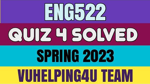 Eng522 Quiz 4 Spring 2023/ Eng522 Quiz 4 Solved Spring 2023/ Eng522 Quiz 4 2023