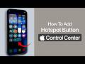 How to Add a Hotspot Button in the Control Center on iPhone?