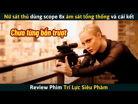 [Review Phim] Nữ Sát Thủ Ám Sát Tổng Thống Không Ngờ Đều Nằm Trong Kế Hoạch Của Ông Ta mới nhất 2023