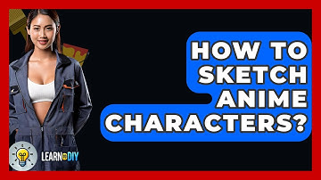 How To Sketch Anime Characters? - LearnToDIY360.com