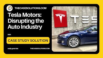 Tesla Motors Disrupting the Auto Industry Case Solution | Case Study Analysis | Case Study Help