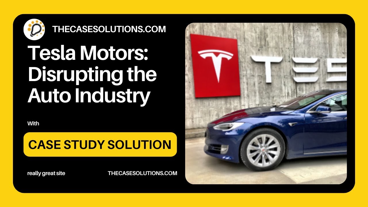 tesla motors disrupting the auto industry case study solution