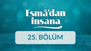El-Hasîb, El-Bâis Ve El-Câmi İsimlerinin İnsan Ahlakına Yansımaları - Esmadan İnsana 25.Bölüm