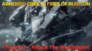 ARMORED CORE™ VI FIRES OF RUBICON™ - Chapter 1 - Attack The Watchpoint - Walkthrough