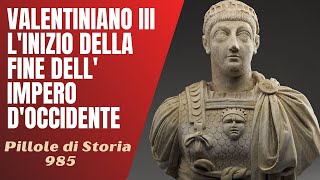 985- Valentiniano III, l'inizio della fine dell'Impero Romano d'Occidente [Pillole di Storia]