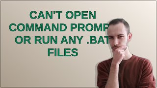 Can't open command prompt or run any .bat files