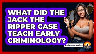 What Did The Jack The Ripper Case Teach Early Criminology? - The Documentary Reel