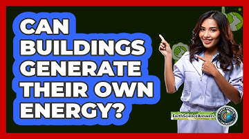 Can Buildings Generate Their Own Energy? - Earth Science Answers