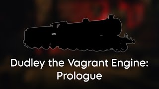 Dudley the Vagrant Engine - Prologue