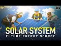 भविष्य कि दुनिया सिर्फ और सिर्फ सूरज के किरणोसें चलेगी जानिये कैसे | Solar System Work