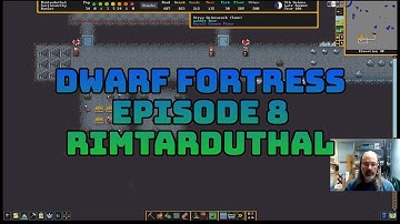 Dwarf Fortress, Episode 8, Rimtarduthal "Castleworthy"
