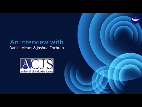 An Interview with Daniel Mears & Joshua Cochran, Academy of Criminal Justice Sciences