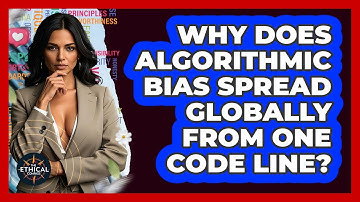 Why Does Algorithmic Bias Spread Globally From One Code Line? - The Ethical Compass