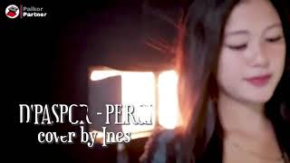 D'PASPOR~PERGI COVER BY INES