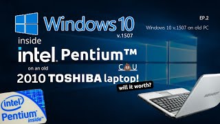 (2) If I Windows 10 inside old Intel Pentium CPU inside 2010 Toshiba Laptop! | W10-1507 on old PC!