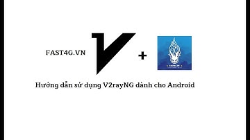 Hướng dẫn cách sử dụng App V2rayNG cho Android - FAST4G.VN