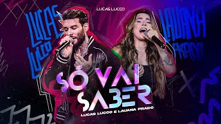 Lucas Lucco e @LauanaPrado  - Só vai saber