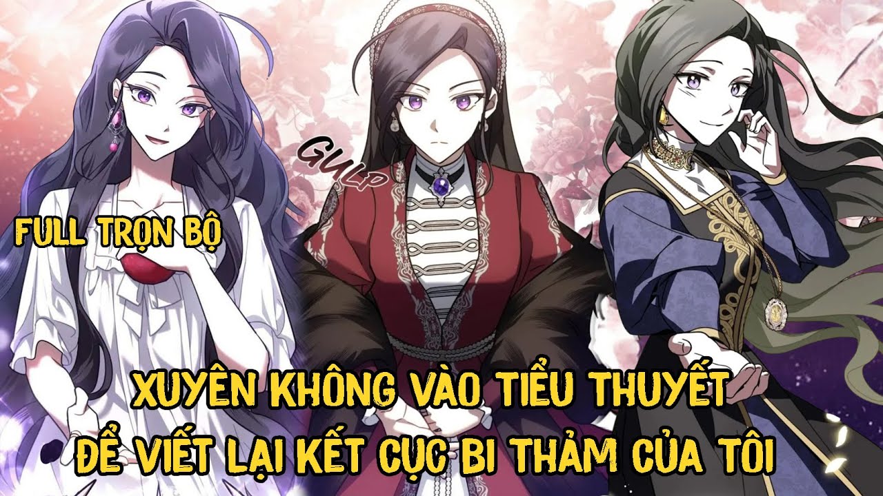 Full Trọn Bộ | Xuyên Không Vào Tiểu Thuyết Để Viết Lại Kết Cục Bi Thảm Của Tôi | Review Truyện Tranh