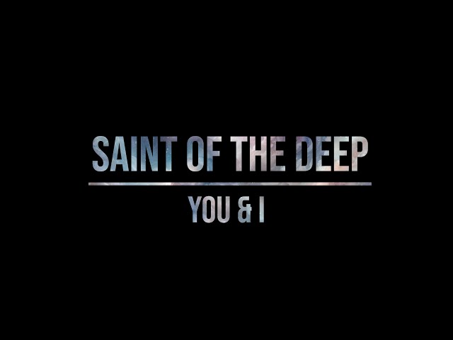 You & I - Saint of the Deep (Lyric Video) 